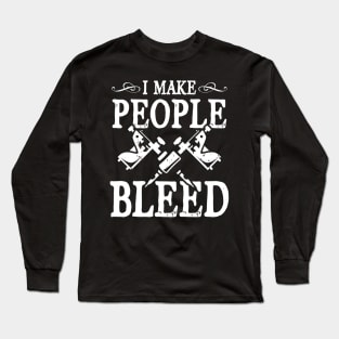 I Make People Bleed - Tattoo Artist Long Sleeve T-Shirt